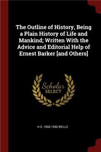 The Outline of History, Being a Plain History of Life and Mankind; Written with the Advice and Editorial Help of Ernest Barker [and Others]