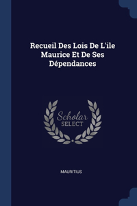 Recueil Des Lois De L'ile Maurice Et De Ses Dépendances