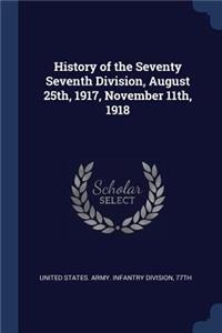 History of the Seventy Seventh Division, August 25th, 1917, November 11th, 1918