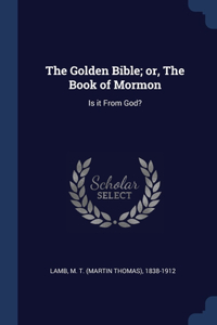 The Golden Bible; or, The Book of Mormon