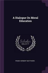 A Dialogue On Moral Education