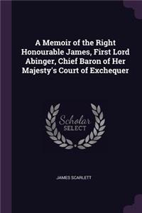 A Memoir of the Right Honourable James, First Lord Abinger, Chief Baron of Her Majesty's Court of Exchequer