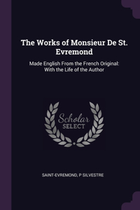 The Works of Monsieur De St. Evremond