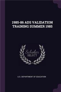 1985-86 Ads Validation Training Summer 1985