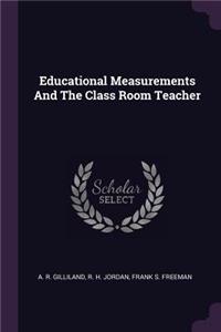 Educational Measurements and the Class Room Teacher