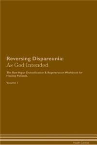 Reversing Dispareunia: As God Intended the Raw Vegan Plant-Based Detoxification & Regeneration Workbook for Healing Patients. Volume 1
