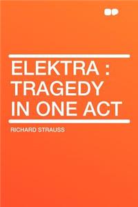 Elektra: Tragedy in One Act: Tragedy in One Act