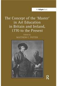 Concept of the 'Master' in Art Education in Britain and Ireland, 1770 to the Present