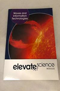 Elevate Middle Grade Science 2019 Waves and Information Technology Student Edition Grade 6/8