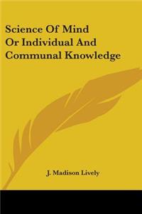 Science Of Mind Or Individual And Communal Knowledge