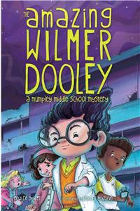 The Amazing Wilmer Dooley: A Mumpley Middle School Mystery