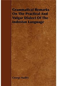 Grammatical Remarks on the Practical and Vulgar Dialect of the Indostan Language
