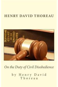 Henry David Thoreau: On the Duty of Civil Disobedience