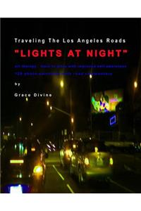 Traveling The Los Angeles Roads "LIGHTS AT NIGHT": art therapy: improve self-awareness while driving. 129 photo-paintings with road commentary.