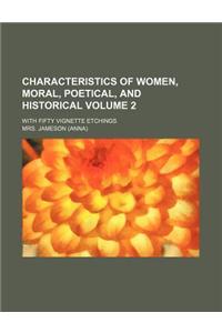 Characteristics of Women, Moral, Poetical, and Historical; With Fifty Vignette Etchings Volume 2