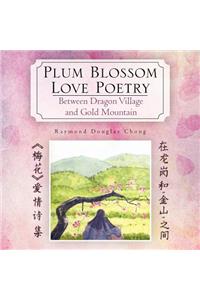 Plum Blossom Love Poetry: Between Dragon Village and Gold Mountain