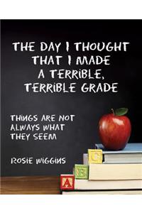 The Day I Thought That I Made a Terrible, Terrible Grade