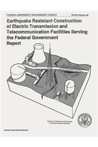 Earthquake Resistant Construction of Electrical Transmission and Telecommunication Facilities Serving the Federal Government (FEMA 202)
