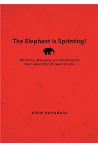 The Elephant Is Sprinting!: Attracting, Managing, and Retaining the Next Generation of Talent in India
