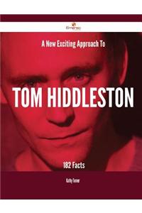 A New- Exciting Approach to Tom Hiddleston - 182 Facts