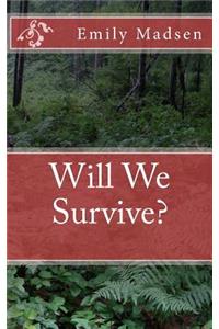 Will We Survive?