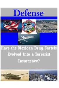 Have the Mexican Drug Cartels Evolved into a Terrorist Insurgency?