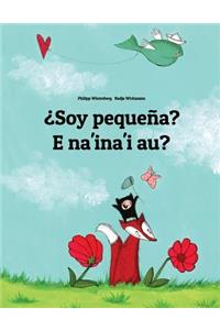 Soy Pequena? E Na'ina'i Au?