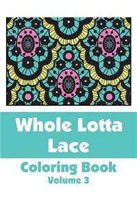 Whole Lotta Lace Coloring Book (Volume 3)