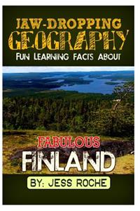 Jaw-Dropping Geography: Fun Learning Facts about Fabulous Finland: Illustrated Fun Learning for Kids