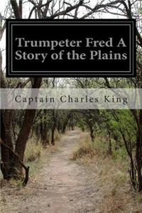 Trumpeter Fred A Story of the Plains