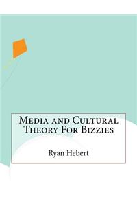 Media and Cultural Theory For Bizzies