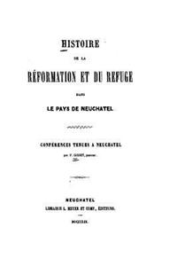 Histoire de la Réformation et du Refuge, dans le pays de Neuchatel