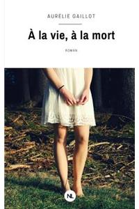 À la vie, à la mort