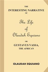The Interesting Narrative of the Life of Olaudah Equiano, Or Gustavus Vassa, The African