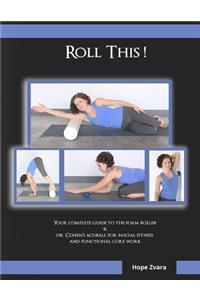 Roll This! The Best Foam Roller and AcuBall Guide You Will Ever Own!