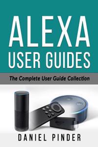Alexa User Guides: The Complete User Guide Collection