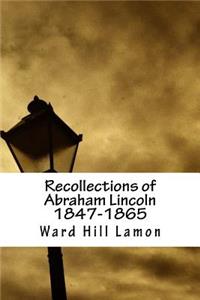 Recollections of Abraham Lincoln 1847-1865