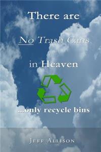 There Are No Trash Cans in Heaven... only Recycle Bins