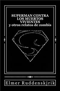 Superman contra los muertos vivientes y otros relatos de zombis