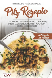 Pilz Rezepte, traumhaft und einfach zu kochen, überraschende Herbstküche in diesem Kochbuch