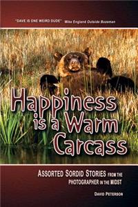 Happiness Is a Warm Carcass