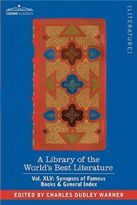 A Library of the World's Best Literature - Ancient and Modern - Vol.XLV (Forty-Five Volumes); Synopses of Famous Books & General Index