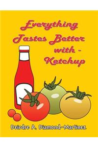 Everything Tastes Better with Ketchup