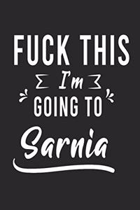FUCK THIS I'M GOING TO Sarnia