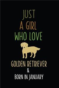 Just A girl Who Love Golden Retriever & Born in January