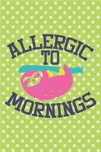 Allergic to Mornings - Cute Lazy Sloth Notebook for Sloth Lovers