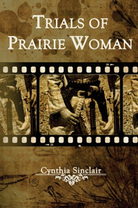 Trials of Prairie Woman