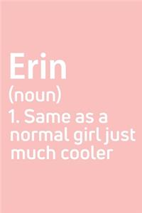 Erin Same as a normal girl just much cooler Notebook Gift, notebook for writing, Personalized Erin Name Gift Idea Notebook