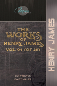 The Works of Henry James, Vol. 04 (of 36): Confidence; Daisy Miller