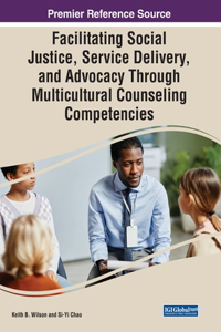 Facilitating Social Justice, Service Delivery, and Advocacy Through Multicultural Counseling Competencies